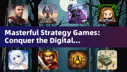 Masterful Strategy Games: Conquer the Digital Battlefield