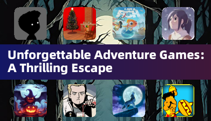 Unforgettable Adventure Games: A Thrilling Escape