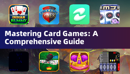 Mastering Card Games: A Comprehensive Guide