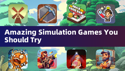 Amazing Simulation Games You Should Try
